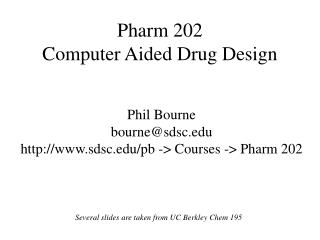Pharm 202 Computer Aided Drug Design
