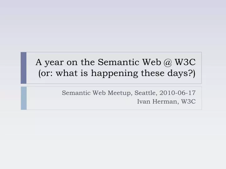 a year on the semantic web @ w3c or what is happening these days