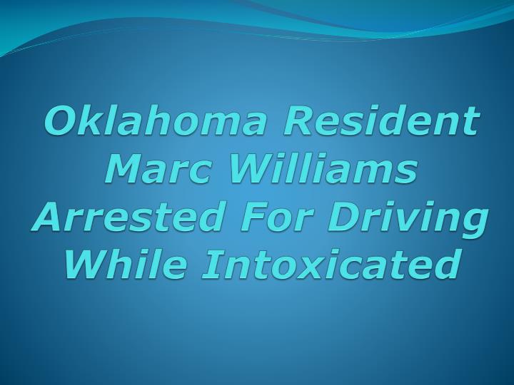 oklahoma resident marc williams arrested for driving while intoxicated