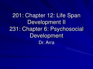 201: Chapter 12: Life Span Development II 231: Chapter 6: Psychosocial Development