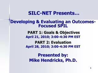 Developing &amp; Evaluating an Outcomes-Focused SPIL PART 1: Goals &amp; Objectives April 21, 2010; 3:00-4:30 PM EST PAR