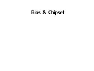Bios &amp; Chipset
