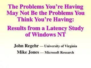 The Problems You’re Having May Not Be the Problems You Think You’re Having: Results from a Latency Study of Windows NT