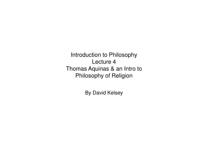 introduction to philosophy lecture 4 thomas aquinas an intro to philosophy of religion