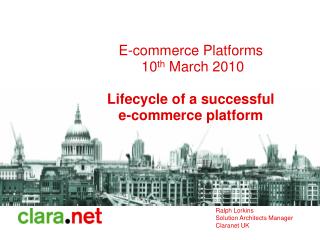 E-commerce Platforms 10 th March 2010 Lifecycle of a successful e-commerce platform
