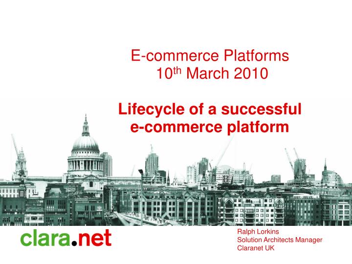e commerce platforms 10 th march 2010 lifecycle of a successful e commerce platform