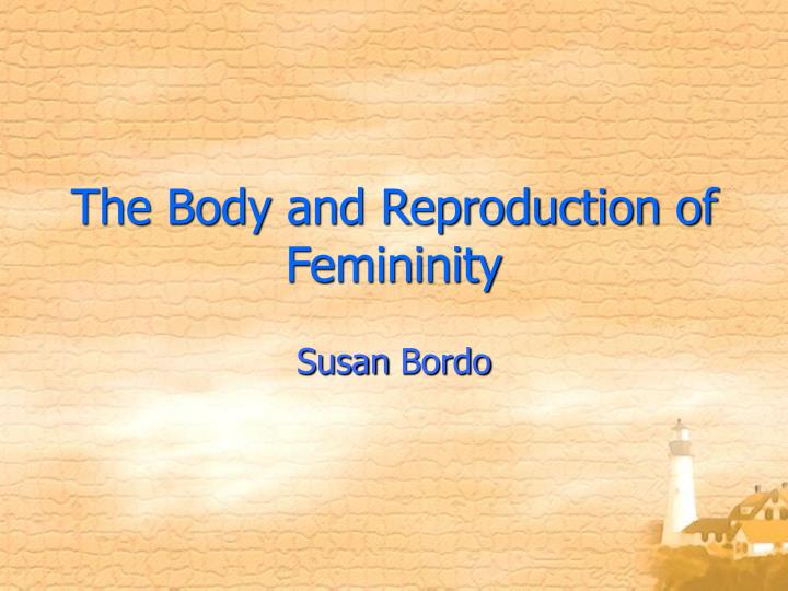 the body and reproduction of femininity