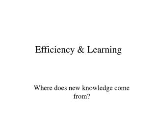 Efficiency &amp; Learning