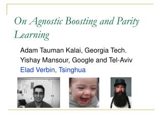 Adam Tauman Kalai, Georgia Tech. Yishay Mansour, Google and Tel-Aviv Elad Verbin, Tsinghua