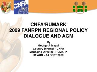 CNFA/RUMARK 2009 FANRPN REGIONAL POLICY DIALOGUE AND AGM
