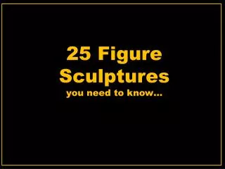 25 Figure Sculptures you need to know…