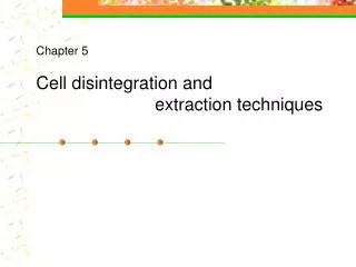 Chapter 5 Cell disintegration and extraction techniques