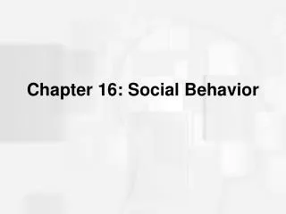 Chapter 16: Social Behavior