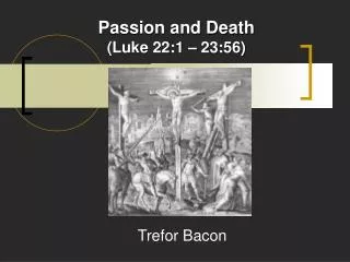 Passion and Death (Luke 22:1 – 23:56)