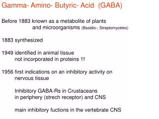 Gamma- Amino- Butyric- Acid (GABA) Before 1883 known as a metabolite of plants and microorganisms