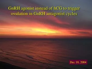 GnRH agonist instead of hCG to trigger ovulation in GnRH antagonist cycles