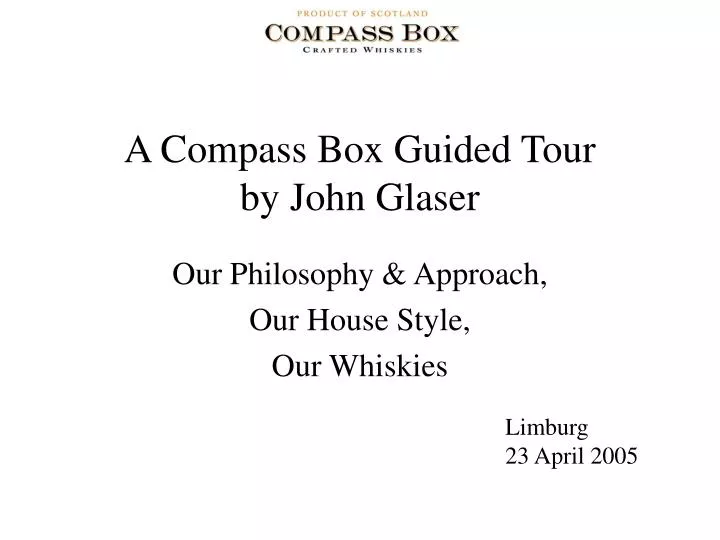 a compass box guided tour by john glaser our philosophy approach our house style our whiskies