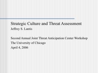 Strategic Culture and Threat Assessment Jeffrey S. Lantis Second Annual Joint Threat Anticipation Center Workshop The