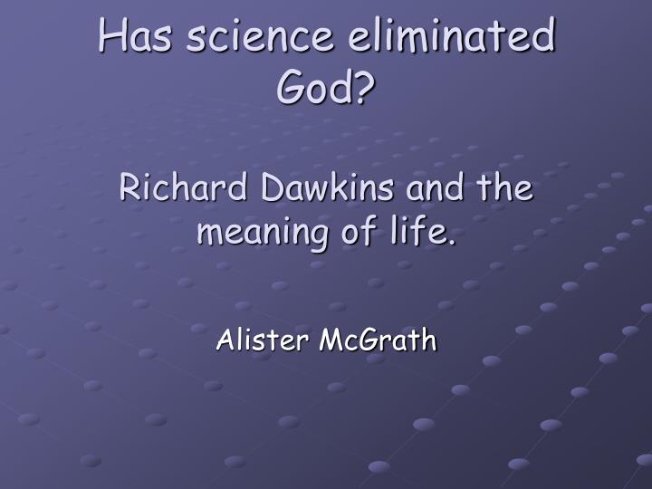 has science eliminated god richard dawkins and the meaning of life