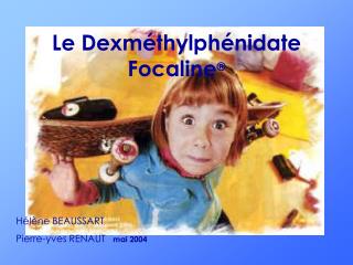 le dexm thylph nidate focaline