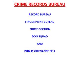 CRIME RECORDS BUREAU RECORD BUREAU FINGER PRINT BUREAU PHOTO SECTION DOG SQUAD AND PUBLIC GRIEVANCE CELL