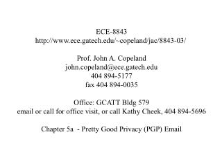 ECE-8843 ece.gatech/~copeland/jac/8843-03/ Prof. John A. Copeland john.copeland@ece.gatech 404 894-5177 fax 404 894-003