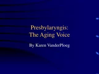 Presbylaryngis: The Aging Voice