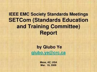 IEEE EMC Society Standards Meetings SETCom (Standards Education and Training Committee) Report by Qiubo Ye qiubo.ye@crc