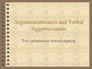 Argumentativeness and Verbal Aggressiveness