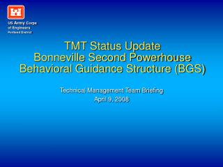 TMT Status Update Bonneville Second Powerhouse Behavioral Guidance Structure (BGS)