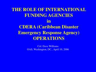 THE ROLE OF INTERNATIONAL FUNDING AGENCIES in CDERA (Caribbean Disaster Emergency Response Agency) OPERATIONS