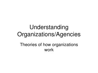 Understanding Organizations/Agencies