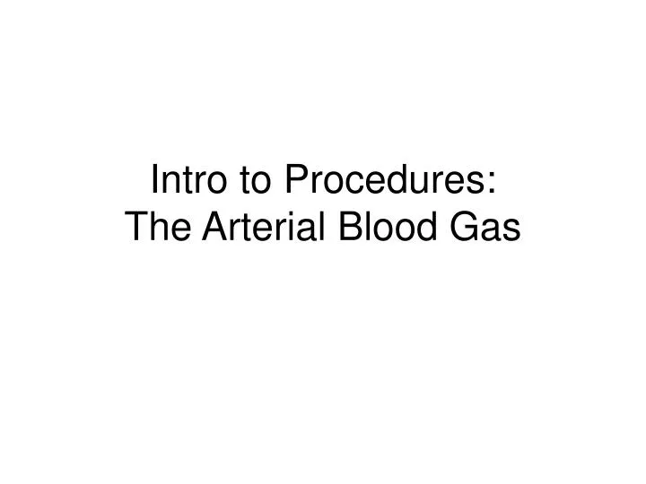 intro to procedures the arterial blood gas