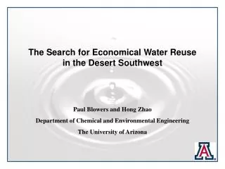 The Search for Economical Water Reuse in the Desert Southwest Paul Blowers and Hong Zhao Department of Chemical and Envi