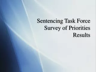 Sentencing Task Force Survey of Priorities Results