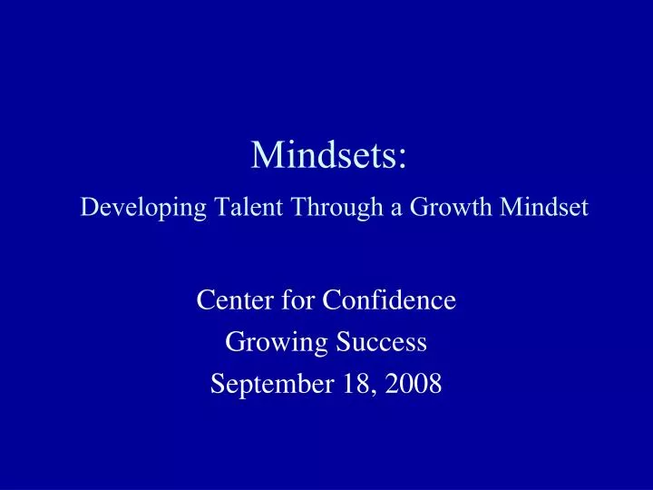 mindsets developing talent through a growth mindset