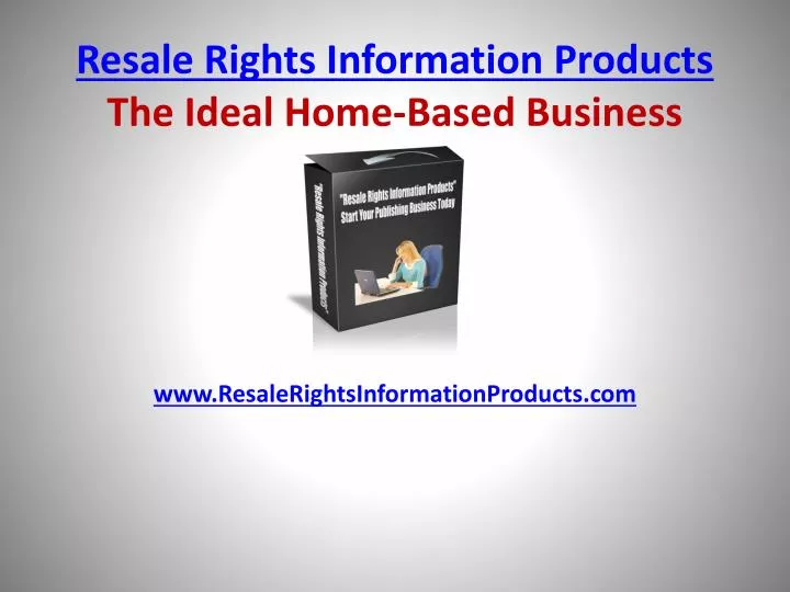 resale rights information products the ideal home based business