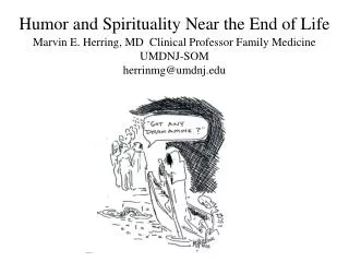 Humor and Spirituality Near the End of Life Marvin E. Herring, MD Clinical Professor Family Medicine UMDNJ-SOM herrinmg