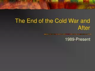 The End of the Cold War and After