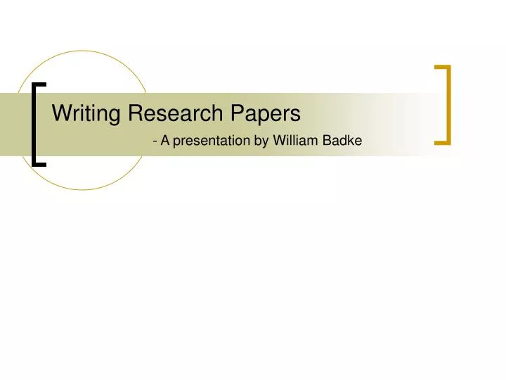 writing research papers a presentation by william badke