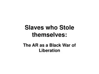 Slaves who Stole themselves: