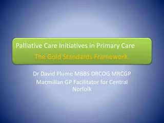 Dr David Plume MBBS DRCOG MRCGP Macmillan GP Facilitator for Central Norfolk