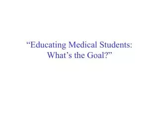 “Educating Medical Students: What’s the Goal?”