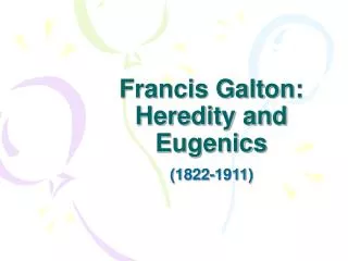 Francis Galton: Heredity and Eugenics