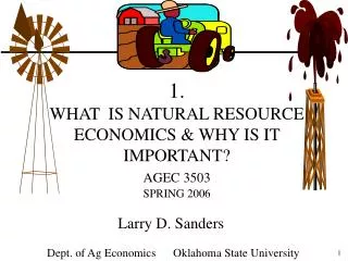 1. WHAT IS NATURAL RESOURCE ECONOMICS &amp; WHY IS IT IMPORTANT? AGEC 3503 SPRING 2006