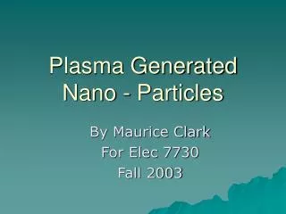 Plasma Generated Nano - Particles