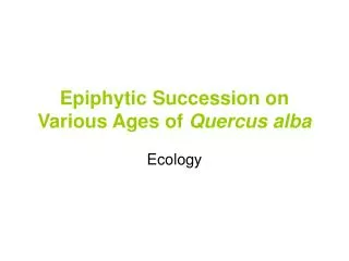 Epiphytic Succession on Various Ages of Quercus alba