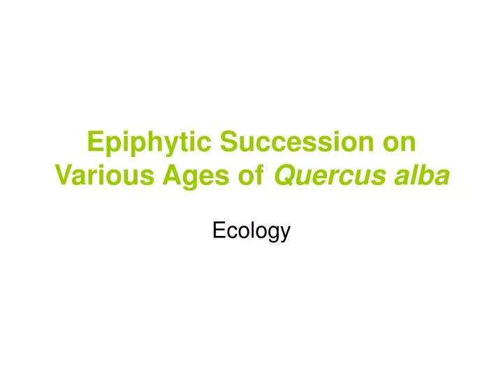 epiphytic succession on various ages of quercus alba