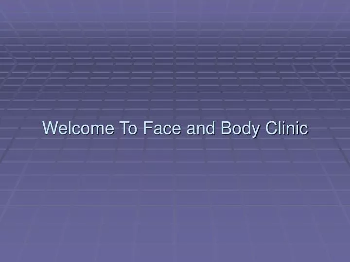 welcome to face and body clinic