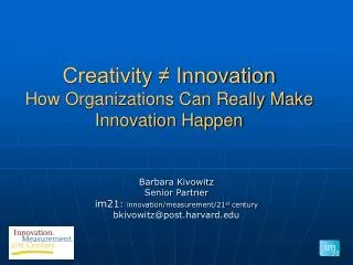 Creativity ? Innovation How Organizations Can Really Make Innovation Happen